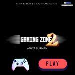 Gaming Zone 2 - ANKIT BURMAN Song Download